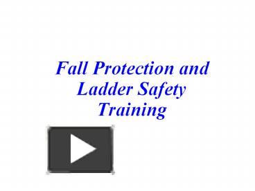 PPT – Fall Protection And Ladder Safety Training PowerPoint Presentation | Free To View - Id ...