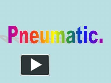 PPT – Pneumatic. PowerPoint Presentation | Free To View - Id: 1176dd-ZjUxM