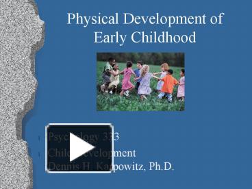 PPT – Physical Development Of Early Childhood PowerPoint Presentation ...