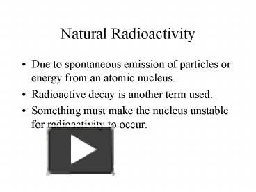 PPT – Natural Radioactivity PowerPoint Presentation | Free To View - Id ...