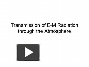 PPT – Transmission Of EM Radiation Through The Atmosphere PowerPoint ...