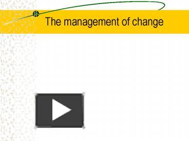 PPT – The Management Of Change PowerPoint Presentation | Free To View ...