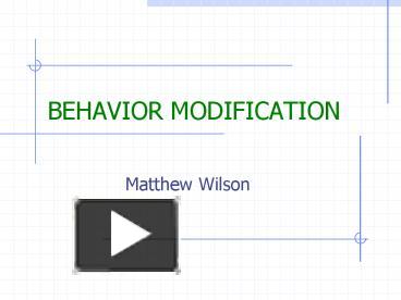 PPT – BEHAVIOR MODIFICATION PowerPoint Presentation | Free To View - Id ...