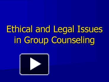 PPT – Ethical And Legal Issues In Group Counseling PowerPoint ...