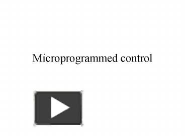 PPT – Microprogrammed Control PowerPoint Presentation | Free To View ...