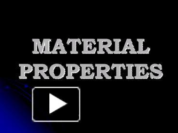 PPT – MATERIAL PROPERTIES PowerPoint Presentation | Free To View - Id ...