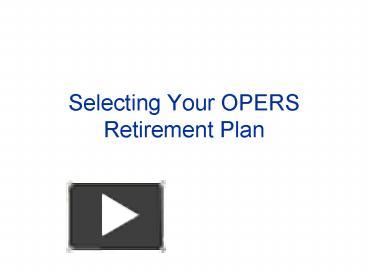 PPT – Selecting Your OPERS Retirement Plan PowerPoint presentation