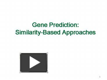 PPT – Gene Prediction: Similarity-Based Approaches PowerPoint ...