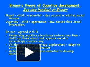 PPT – Bruners Theory Of Cognitive Development' See Also Handout On ...