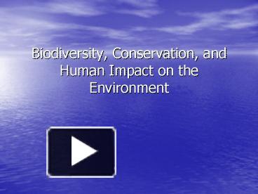 PPT – Biodiversity, Conservation, And Human Impact On The Environment ...