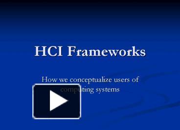 PPT – HCI Frameworks PowerPoint Presentation | Free To View - Id ...