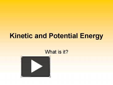 PPT – Kinetic And Potential Energy PowerPoint Presentation | Free To ...