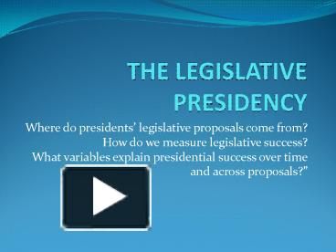 PPT – THE LEGISLATIVE PRESIDENCY PowerPoint Presentation | Free To View ...