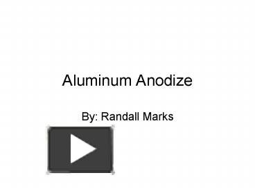 PPT – Aluminum Anodize PowerPoint Presentation | Free To View - Id ...