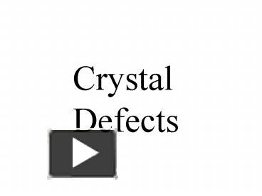 PPT – Crystal Defects PowerPoint Presentation | Free To View - Id ...