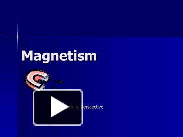 PPT – Magnetism PowerPoint Presentation | Free To View - Id: 1a269e-ZDc1Z