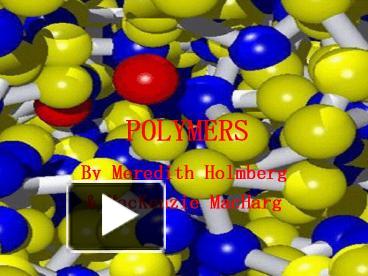 PPT – POLYMERS PowerPoint Presentation | Free To View - Id: 1af6d2-MGZiZ