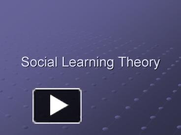 PPT – Social Learning Theory PowerPoint Presentation | Free To View ...