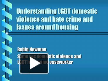 PPT – Understanding LGBT Domestic Violence And Hate Crime And Issues ...