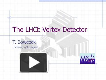 PPT – The LHCb Vertex Detector PowerPoint Presentation | Free To View ...