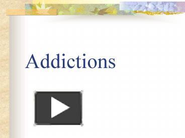 PPT – Addictions PowerPoint Presentation | Free To View - Id: 1c33a-YmZiN