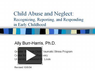 PPT – Child Abuse And Neglect: Recognizing, Reporting, And Responding ...