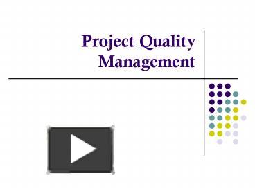 PPT – Project Quality Management PowerPoint presentation | free to view - id: 1e65bd-ZDc1Z