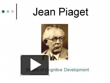 PPT – Jean Piaget PowerPoint Presentation | Free To View - Id: 1fde5-M2U1M