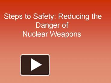 PPT – Steps To Safety: Reducing The Danger Of Nuclear Weapons ...