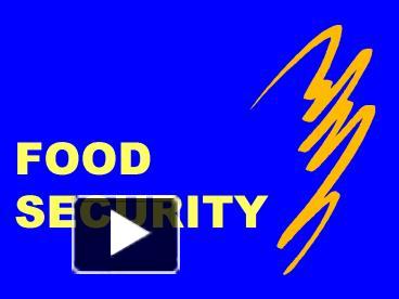 PPT – FOOD SECURITY PowerPoint Presentation | Free To View - Id: 211f99 ...