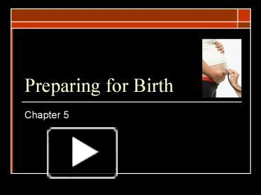 PPT – Preparing For Birth PowerPoint Presentation | Free To View - Id ...