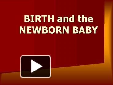 PPT – BIRTH And The NEWBORN BABY PowerPoint Presentation | Free To View ...