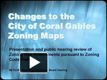 PPT – Changes to the City of Coral Gables Zoning Maps PowerPoint 