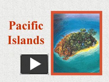 PPT – Pacific Islands PowerPoint Presentation | Free To View - Id ...