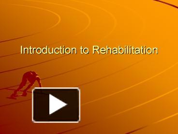 PPT – Introduction To Rehabilitation PowerPoint Presentation | Free To ...