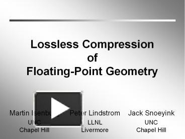 PPT – Lossless Compression Of FloatingPoint Geometry PowerPoint ...