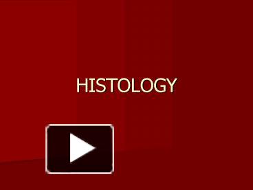 PPT – HISTOLOGY PowerPoint Presentation | Free To View - Id: 25b721-ZDc1Z