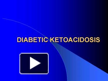 PPT – DIABETIC KETOACIDOSIS PowerPoint Presentation | Free To View - Id ...