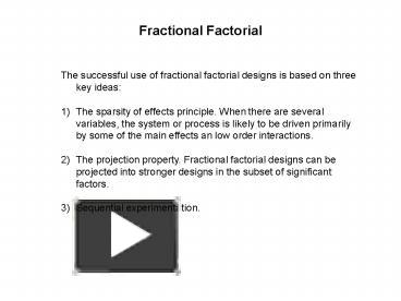 PPT – The Successful Use Of Fractional Factorial Designs Is Based On ...