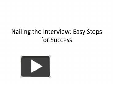 PPT – Nailing The Interview: Easy Steps For Success PowerPoint ...