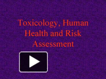 Ppt Toxicology Human Health And Risk Assessment Powerpoint