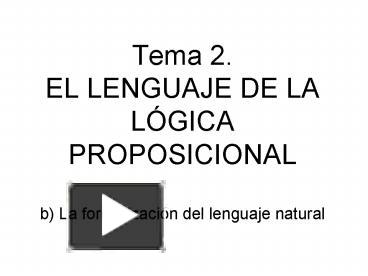 PPT – Tema 2' EL LENGUAJE DE LA LGICA PROPOSICIONAL B La Formalizacin ...