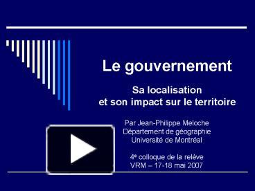 PPT – Le Gouvernement Sa Localisation Et Son Impact Sur Le Territoire ...