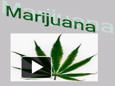 PPT – Marijuana PowerPoint Presentation | Free To View - Id: 2f0f8-OTVmM