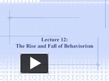 Ppt Lecture The Rise And Fall Of Behaviorism Powerpoint