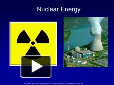 PPT – Nuclear Energy PowerPoint Presentation | Free To View - Id ...