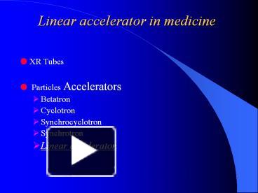 PPT – Linear Accelerator In Medicine PowerPoint Presentation | Free To ...