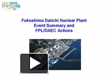 PPT – Fukushima Daiichi Nuclear Plant Event Summary And FPL/DAEC ...