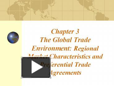 PPT – Chapter 3 The Global Trade Environment: Regional Market ...