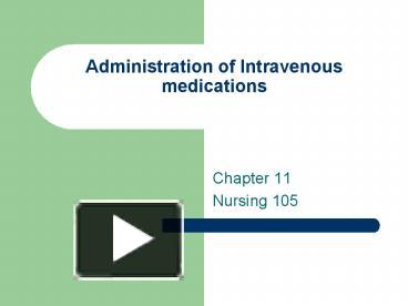 PPT – Administration Of Intravenous Medications Chapter 11 Nursing ...